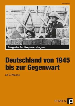 Deutschland von 1945 bis zur Gegenwart - 9. und 10. Klasse de Jens Eggert