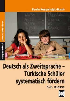 Deutsch als Zweitsprache - Türkische Schüler systematisch fördern de Zerrin Konyalioglu-Busch