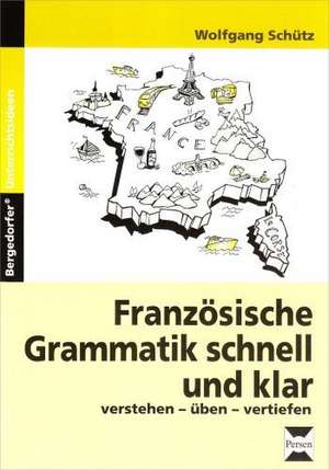 Französische Grammatik schnell und klar de Wolfgang Schütz