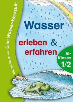 Wasser erleben und erfahren. Eine Wasser-Werkstatt für Klasse 1/2