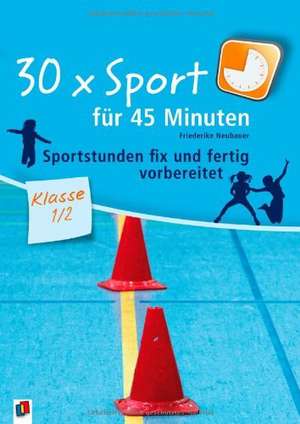 30 x Sport für 45 Minuten - Klasse 1/2 de Friederike Neubauer