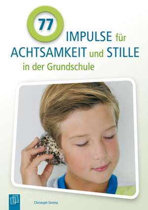 77 Impulse für Achtsamkeit und Stille in der Grundschule de Christoph Simma