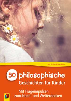 50 philosophische Geschichten für Kinder de Nel de Theije-Avontuur