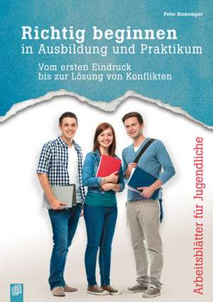 Richtig beginnen in Ausbildung und Praktikum de Peter Brokemper