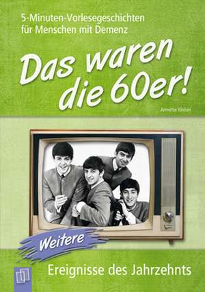 5-Minuten-Vorlesegeschichten für Menschen mit Demenz: Das waren die 60er! 02 de Annette Weber