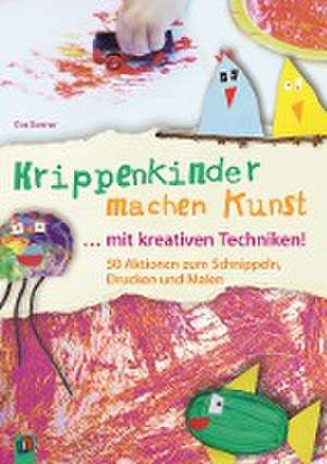 Krippenkinder machen Kunst - mit kreativen Techniken! de Eva Danner