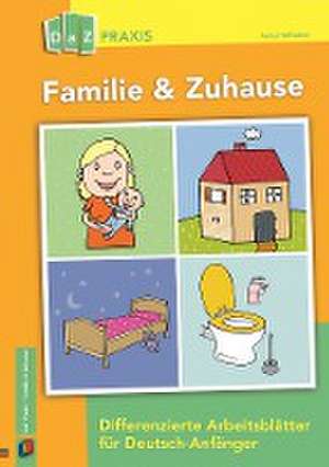 Familie & Zuhause - Differenzierte Arbeitsblätter für Deutsch-Anfänger de Anna Hoffacker