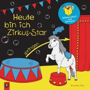 Heute bin ich Zirkus-Star de Annette Payr