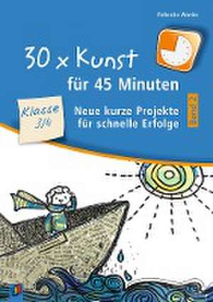 30 x Kunst für 45 Minuten - Band 2 Klasse 3/4 de Rebecka Wanke