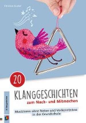 20 Klanggeschichten zum Nach- und Mitmachen de Christian Kunkel