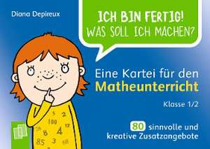 Ich bin fertig! Was soll ich machen? Eine Kartei für den Matheunterricht Klasse 1/2 de Diana Depireux