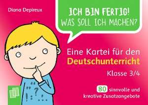 Ich bin fertig! Was soll ich machen? Eine Kartei für den Deutschunterricht - Klasse 3/4 de Diana Depireux