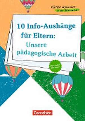 Perfekt organisiert in der Elternarbeit / 10 Info-Aushänge für Eltern: Unsere pädagogische Arbeit