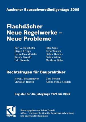 Aachener Bausachverständigentage 2005: Flachdächer Neue Regelwerke — Neue Probleme de Rainer Oswald