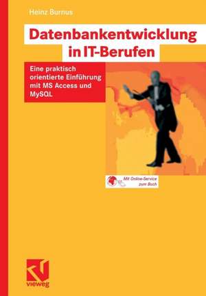 Datenbankentwicklung in IT-Berufen: Eine praktisch orientierte Einführung mit MS Access und MySQL de Heinz Burnus