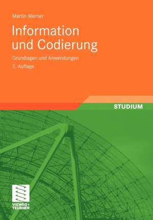 Information und Codierung: Grundlagen und Anwendungen de Martin Werner