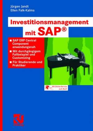 Investitionsmanagement mit SAP®: SAP ERP Central Component anwendungsnah. Mit durchgängigem Fallbeispiel und Customizing. Für Studierende und Praktiker de Jürgen Jandt