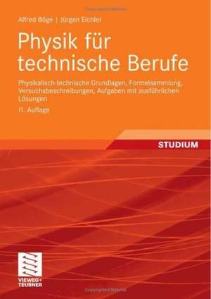 Physik für technische Berufe: Physikalisch-technische Grundlagen, Formelsammlung, Versuchsbeschreibungen, Aufgaben mit ausführlichen Lösungen de Alfred Böge