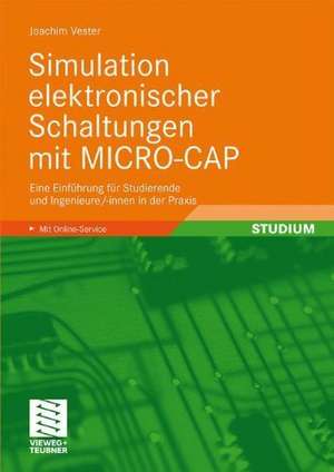 Simulation elektronischer Schaltungen mit MICRO-CAP: Eine Einführung für Studierende und Ingenieure/-innen in der Praxis de Joachim Vester