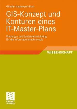 GIS-Konzept und Konturen eines IT-Master-Plans: Planungs- und Systementwicklung für die Informationstechnologie de Ghader Haghwerdi-Poor