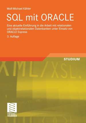 SQL mit ORACLE: Eine aktuelle Einführung in die Arbeit mit relationalen und objektrelationalen Datenbanken unter Einsatz von ORACLE Express de Wolf-Michael Kähler