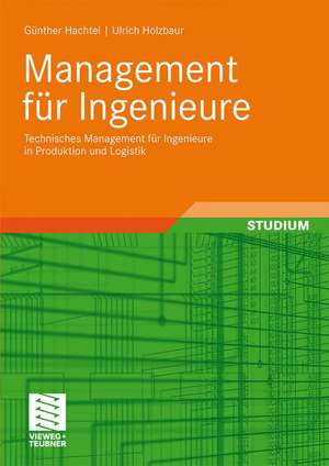 Management für Ingenieure: Technisches Management für Ingenieure in Produktion und Logistik de Günter Hachtel