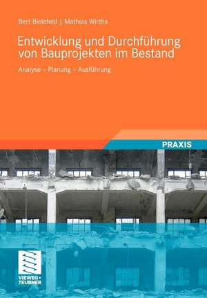 Entwicklung und Durchführung von Bauprojekten im Bestand: Analyse - Planung - Ausführung de Bert Bielefeld