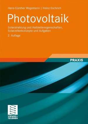 Photovoltaik: Solarstrahlung und Halbleitereigenschaften, Solarzellenkonzepte und Aufgaben de Hans-Günther Wagemann