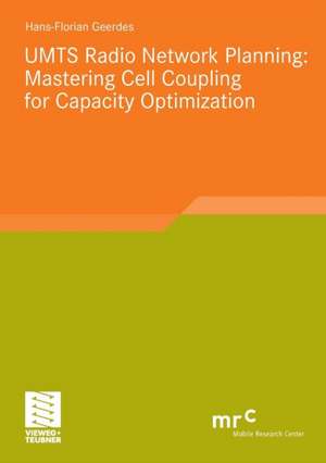 UMTS Radio Network Planning: Mastering Cell Coupling for Capacity Optimization de Hans-Florian Geerdes