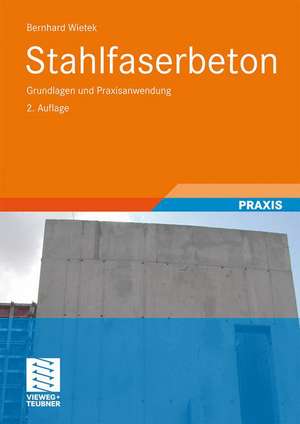 Stahlfaserbeton: Grundlagen und Praxisanwendung de Bernhard Wietek