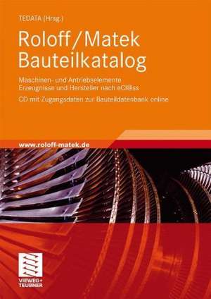 Roloff/Matek Bauteilkatalog: Maschinen- und Antriebselemente Erzeugnisse und Hersteller nach eCl@ss,CD mit Zugangsdaten zur Bauteildatenbank online de TEDATA