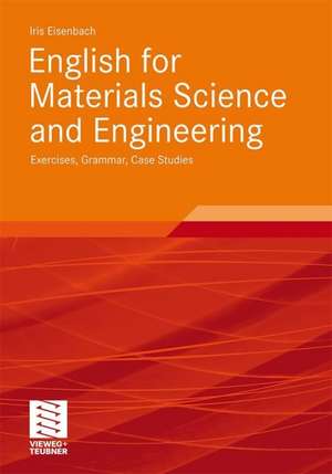 English for Materials Science and Engineering: Exercises, Grammar, Case Studies de Iris Eisenbach