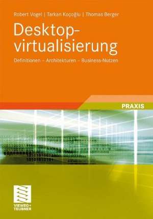 Desktopvirtualisierung: Definitionen - Architekturen - Business-Nutzen de Robert Vogel