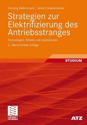 Strategien zur Elektrifizierung des Antriebsstranges: Technologien, Märkte und Implikationen de Henning Wallentowitz