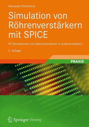 Simulation von Röhrenverstärkern mit SPICE: PC-Simulationen von Elektronenröhren in Audioverstärkern de Alexander Potchinkov