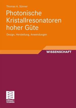 Photonische Kristallresonatoren hoher Güte: Design, Herstellung, Anwendungen de Thomas Sünner