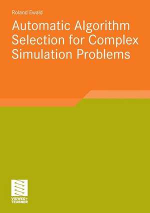 Automatic Algorithm Selection for Complex Simulation Problems de Roland Ewald