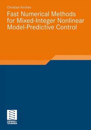 Fast Numerical Methods for Mixed-Integer Nonlinear Model-Predictive Control de Christian Kirches