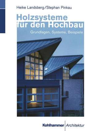 Holzsysteme für den Hochbau: Grundlagen, Systeme, Beispiele de Heike Landsberg