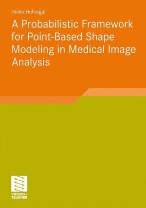 A Probabilistic Framework for Point-Based Shape Modeling in Medical Image Analysis de Heike Hufnagel