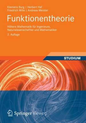 Funktionentheorie: Höhere Mathematik für Ingenieure, Naturwissenschaftler und Mathematiker de Klemens Burg