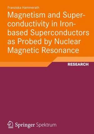 Magnetism and Superconductivity in Iron-based Superconductors as Probed by Nuclear Magnetic Resonance de Franziska Hammerath