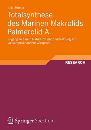 Totalsynthese des Marinen Makrolids Palmerolid A: Zugang zu einem Naturstoff mit pharmakologisch vielversprechendem Wirkprofil de Julia Sünner