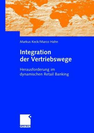 Integration der Vertriebswege: Herausforderung im dynamischen Retail Banking de Markus Keck