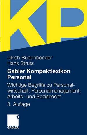 Gabler Kompaktlexikon Personal: Wichtige Begriffe zu Personalwirtschaft, Personalmanagement, Arbeits- und Sozialrecht de Ulrich Büdenbender