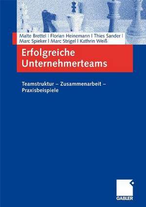 Erfolgreiche Unternehmerteams: Teamstruktur - Zusammenarbeit - Praxisbeispiele de Malte Brettel