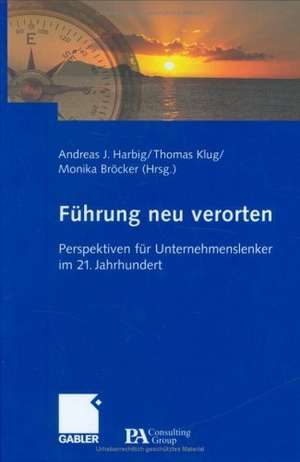 Führung neu verorten: Perspektiven für Unternehmenslenker im 21. Jahrhundert de Andreas Harbig