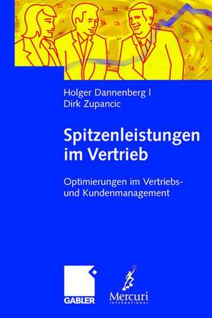 Spitzenleistungen im Vertrieb: Optimierungen im Vertriebs- und Kundenmanagement. Mit Handlungsempfehlungen de Holger Dannenberg