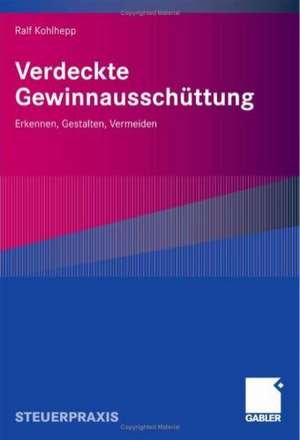 Verdeckte Gewinnausschüttung: Erkennen, Gestalten, Vermeiden de Ralf Kohlhepp