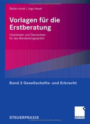 Vorlagen für die Erstberatung - Gesellschafts- und Erbrecht: Checklisten und Übersichten für das Mandantengespräch de Stefan Arndt